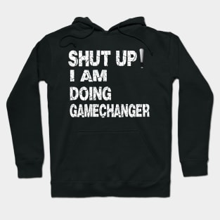 Shut up I'm Doing Gamechanger Baseball Hoodie